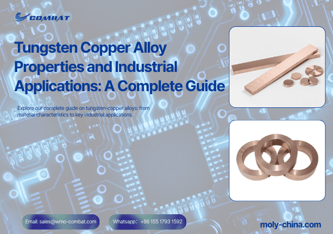 Tungsten Copper Alloy Properties and Industrial Applications: A Complete Guide
