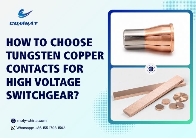 How to Choose Tungsten Copper Contacts for High Voltage Switchgear?